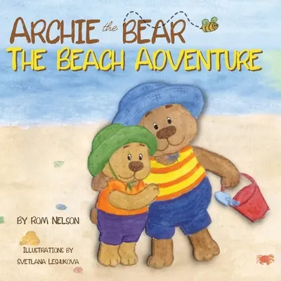 Medveď Archie - Plážové dobrodružstvo: Krásne ilustrovaná obrázková príbehová kniha pre deti o bezpečnosti na pláži a zábave na slnku! - Archie the Bear - The Beach Adventure: A Beautifully Illustrated Picture Story Book for Kids About Beach Safety and Having Fun in the Sun!
