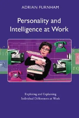 Osobnosť a inteligencia v práci: Skúmanie a vysvetľovanie individuálnych rozdielov v práci - Personality and Intelligence at Work: Exploring and Explaining Individual Differences at Work