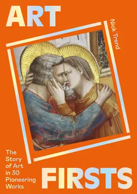 Umelecké prvotiny: Príbeh umenia v 30 priekopníckych dielach - Art Firsts: The Story of Art in 30 Pioneering Works