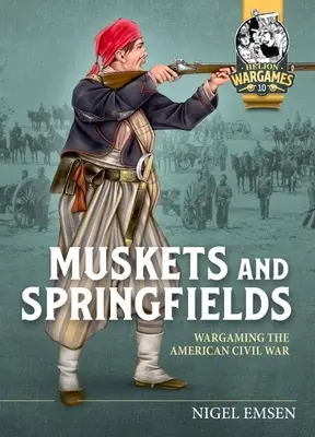 Muškety a jarné polia: Vojnové hry americkej občianskej vojny 1861 - 1865 - Muskets & Springfields: Wargaming the American Civil War 1861-1865