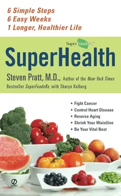 Superzdravie: 6 jednoduchých krokov, 6 ľahkých týždňov, 1 dlhší a zdravší život - SuperHealth: 6 Simple Steps, 6 Easy Weeks, 1 Longer, Healthier Life