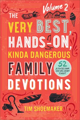 Najlepšie, praktické a trochu nebezpečné rodinné pobožnosti, 2. diel: 52 aktivít, na ktoré vaše deti nikdy nezabudnú - The Very Best, Hands-On, Kinda Dangerous Family Devotions, Volume 2: 52 Activities Your Kids Will Never Forget