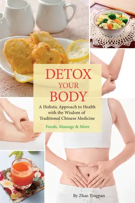 Detoxikujte svoje telo: Celostný prístup k zdraviu s múdrosťou tradičnej čínskej medicíny - Detox Your Body: A Holistic Approach to Health with the Wisdom of Traditional Chinese Medicine