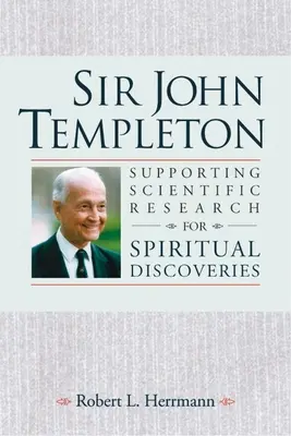 Sir John Templeton - Podpora vedeckého výskumu pre duchovné objavy - Sir John Templeton - Supporting Scientific Research for Spiritual Discoveries