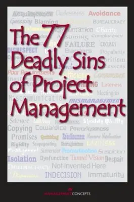 77 smrteľných hriechov projektového riadenia - s príspevkami viac ako 40 odborníkov na projektové riadenie - 77 Deadly Sins of Project Management - With Contributions by More than 40 Project Management Professionals