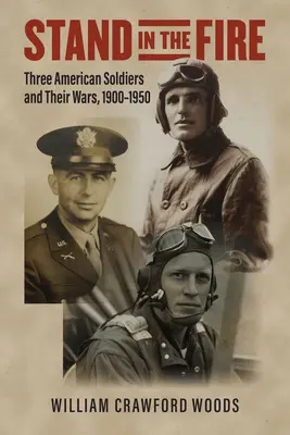Stáť v ohni: Traja americkí vojaci a ich vojny, 1900 - 1950 - Stand in the Fire: Three American Soldiers and Their Wars, 1900-1950