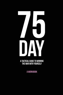 75 dní: Taktická príručka, ako vyhrať vojnu so sebou samým - 75-Day: A Tactical Guide to Winning the War with Yourself