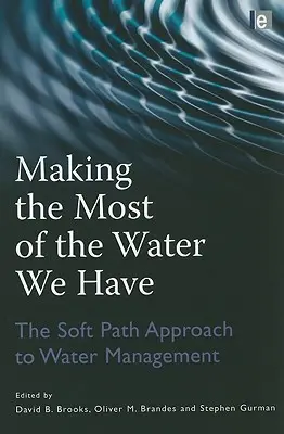Ako čo najlepšie využiť vodu, ktorú máme: Mäkká cesta k hospodáreniu s vodou - Making the Most of the Water We Have: The Soft Path Approach to Water Management