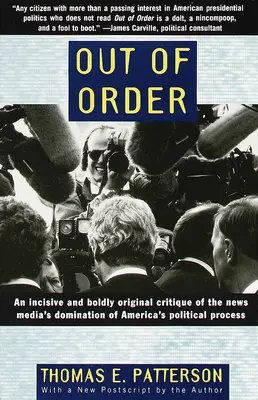Mimo poradia: Prenikavá a odvážne originálna kritika nadvlády spravodajských médií nad americkým politickým procesom - Out of Order: An Incisive and Boldly Original Critique of the News Media's Domination of America's Political Process