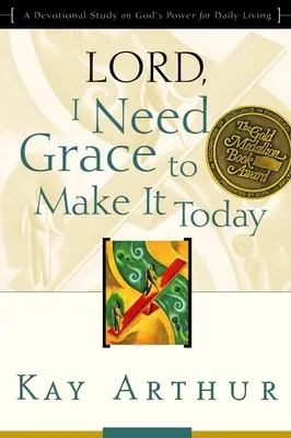 Pane, potrebujem milosť, aby som to dnes zvládol: a Devotional Study on God's Power for Daily Living (Devocionálna štúdia o Božej moci pre každodenný život) - Lord, I Need Grace to Make It Today: A Devotional Study on God's Power for Daily Living