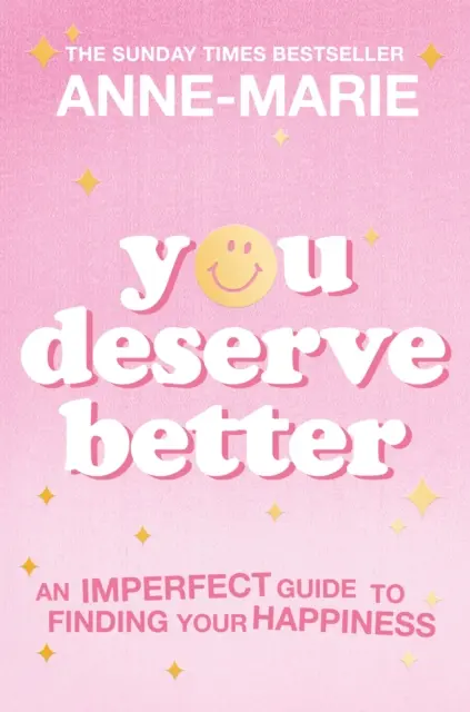 Zaslúžiš si viac: Sprievodca bestsellerom Sunday Times, ako nájsť svoje šťastie - You Deserve Better: The Sunday Times Bestselling Guide to Finding Your Happiness