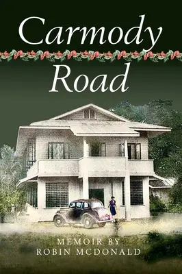 Carmodyho cesta: Augustine, Trinidad, W.I. - Carmody Road: Memoir of Growing Up in St. Augustine, Trinidad, W.I.