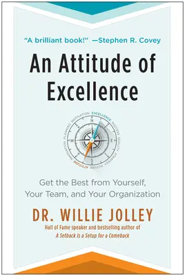 Postoj dokonalosti: Získajte zo seba, svojho tímu a organizácie to najlepšie - An Attitude of Excellence: Get the Best from Yourself, Your Team, and Your Organization