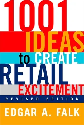 1001 nápadov na vytvorenie maloobchodného vzrušenia: (revidované a aktualizované) - 1001 Ideas to Create Retail Excitement: (Revised & Updated)