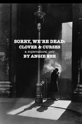 Prepáčte, sme mŕtvi: Čtyřlístok a kliatba: nadprirodzený noir - Sorry, We're Dead: Clover and Curses: a supernatural noir