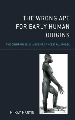 Zlá opica pre skorý pôvod človeka: Šimpanz ako pokrivený model predkov - The Wrong Ape for Early Human Origins: The Chimpanzee as a Skewed Ancestral Model