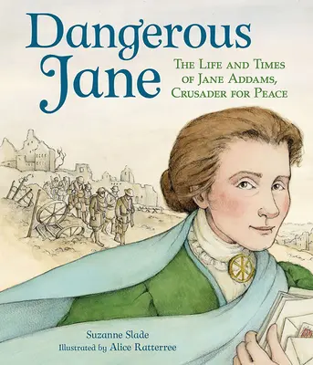 Nebezpečná Jane: ?Život a doba Jane Addamsovej, bojovníčky za mier - Dangerous Jane: ?The Life and Times of Jane Addams, Crusader for Peace