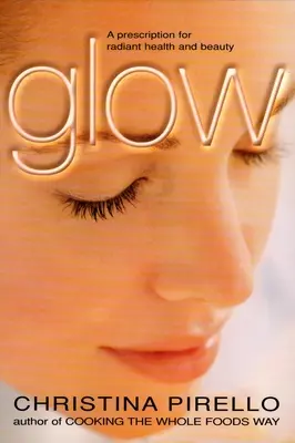 Žiara: Recept na žiarivé zdravie a krásu - Glow: A Prescription for Radiant Health and Beauty