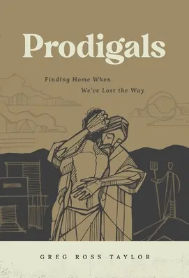 Prodigals: Hľadanie domova, keď sme stratili cestu - Prodigals: Finding Home When We've Lost the Way