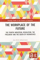 Pracovisko budúcnosti: Štvrtá priemyselná revolúcia, prekariát a zánik hierarchií - The Workplace of the Future: The Fourth Industrial Revolution, the Precariat and the Death of Hierarchies