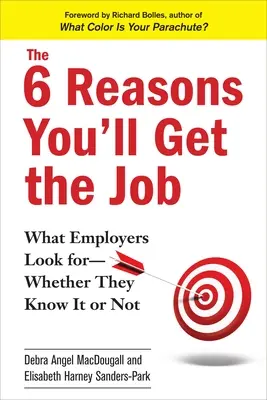 6 dôvodov, prečo dostanete prácu: Čo zamestnávatelia hľadajú - či to vedia alebo nie - The 6 Reasons You'll Get the Job: What Employers Look For--Whether They Know It or Not