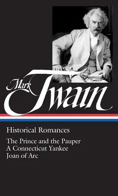 Mark Twain: Historické romány (Loa #71): Princ a žobrák / Yankee z Connecticutu na dvore kráľa Artuša / Osobné spomienky na Johanu z - Mark Twain: Historical Romances (Loa #71): The Prince and the Pauper / A Connecticut Yankee in King Arthur's Court / Personal Recollections of Joan of