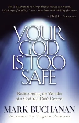 Váš Boh je príliš bezpečný: Znovuobjavenie zázraku Boha, ktorého nemôžete ovládať - Your God Is Too Safe: Rediscovering the Wonder of a God You Can't Control