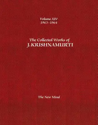 Súborné dielo J. Krišnamurtiho - XIV. zväzok 1963-1964: Nová myseľ - The Collected Works of J.Krishnamurti -Volume XIV 1963-1964: The New Mind