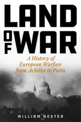 Krajina vojny: Dejiny európskeho vojenstva od Achilla po Putina - Land of War: A History of European Warfare from Achilles to Putin
