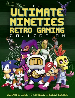 Ultimátna kolekcia retro hier z deväťdesiatych rokov: Základný sprievodca najradikálnejším desaťročím hier - The Ultimate Nineties Retro Gaming Collection: Essential Guide to Gaming's Raddest Decade