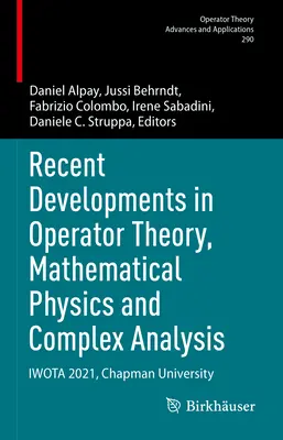 Najnovší vývoj v teórii operátorov, matematickej fyzike a komplexnej analýze: Iwota 2021, Chapman University - Recent Developments in Operator Theory, Mathematical Physics and Complex Analysis: Iwota 2021, Chapman University