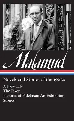 Bernard Malamud: (Loa #249): A New Life / The Fixer / Pictures of Fidelman: Fidelman: Výstava / Poviedky - Bernard Malamud: Novels & Stories of the 1960s (Loa #249): A New Life / The Fixer / Pictures of Fidelman: An Exhibition / Stories