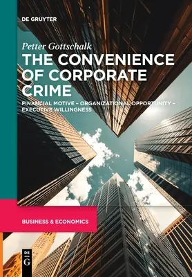 Pohodlnosť podnikovej kriminality: Finančný motív - organizačná príležitosť - ochota vedúcich pracovníkov - The Convenience of Corporate Crime: Financial Motive - Organizational Opportunity - Executive Willingness