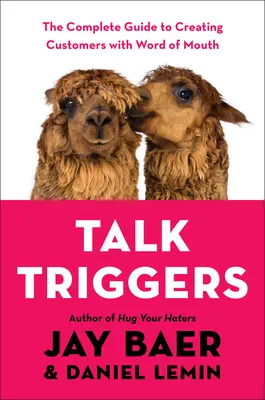 Spúšťače rozhovorov: Úplný sprievodca vytváraním zákazníkov pomocou ústneho podania - Talk Triggers: The Complete Guide to Creating Customers with Word of Mouth