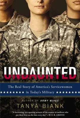 Undaunted: Neodolateľné: Skutočný príbeh amerických vojačiek v dnešnej armáde - Undaunted: The Real Story of America's Servicewomen in Today's Military
