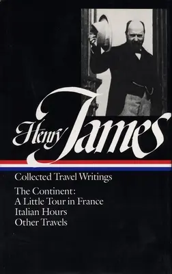 Henry James: (Loa #65): (2): The Continent - Henry James: Travel Writings Vol. 2 (Loa #65): The Continent