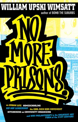 Už žiadne väzenia: Život v meste, domáce vzdelávanie, vodcovstvo hip-hopu, hnutie Cool Rich Kids, stopárov sprievodca - No More Prisons: Urban Life, Homeschooling, Hip-Hop Leadership, the Cool Rich Kids Movement, a Hitchhiker's Guide to