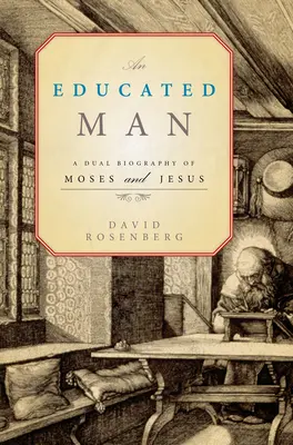 Vzdelaný muž - Dvojitý životopis Mojžiša a Ježiša - Educated Man - A Dual Biography of Moses and Jesus