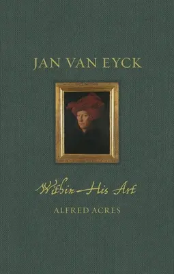 Jan Van Eyck vo svojom umení - Jan Van Eyck Within His Art
