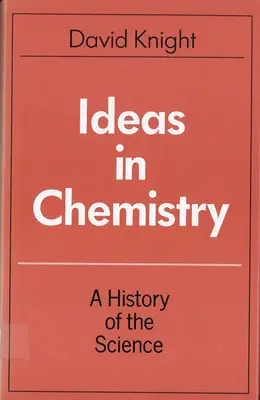 Myšlienky v chémii: História vedy - Ideas in Chemistry: A History of the Science