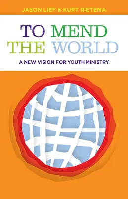 Napraviť svet: Nová vízia pre službu mládeži - To Mend the World: A New Vision for Youth Ministry