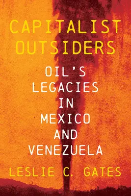 Kapitalistickí outsideri: Ropné dedičstvo v Mexiku a Venezuele - Capitalist Outsiders: Oil's Legacy in Mexico and Venezuela