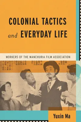 Koloniálne taktiky a každodenný život: Pracovníci Mandžuskej filmovej asociácie - Colonial Tactics and Everyday Life: Workers of the Manchuria Film Association