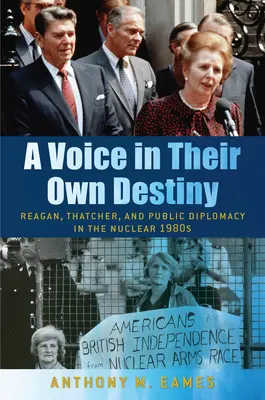 Hlas vo vlastnom osude: Reagan, Thatcherová a verejná diplomacia v jadrových 80. rokoch 20. storočia - A Voice in Their Own Destiny: Reagan, Thatcher, and Public Diplomacy in the Nuclear 1980s