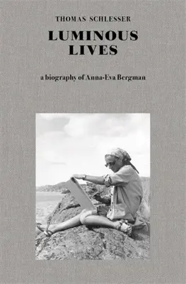 Svetlé životy: Životopis Anny-Evy Bergmanovej - Luminous Lives: A Biography of Anna-Eva Bergman