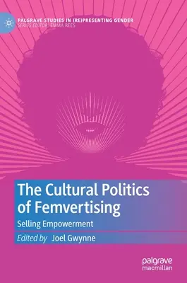 Kultúrna politika femvertisingu: Selling Empowerment - The Cultural Politics of Femvertising: Selling Empowerment