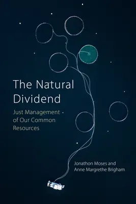 Prírodná dividenda: (Moses Professor Jonathon (Norwegian University of Science and Technology)) - The Natural Dividend: Just Management of Our Common Resources (Moses Professor Jonathon (Norwegian University of Science and Technology))