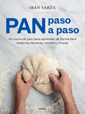 Pan Paso a Paso: Kurz chleba krok za krokom: Un Curso de Pan Para Aprender de Forma Fcil Todas Las Tcnicas, Recetas Y Trucos - Pan Paso a Paso: Un Curso de Pan Para Aprender de Forma Fcil Todas Las Tcnicas, Recetas Y Trucos / Bread Step by Step. a Bread Course