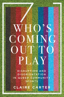 Kto prichádza hrať: Roztržka a dezorientácia v športe queer komunity - Who's Coming Out to Play: Disruption and Disorientation in Queer Community Sports