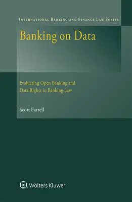 Bankovníctvo na základe údajov: Hodnotenie otvoreného bankovníctva a práv na údaje v bankovom práve - Banking on Data: Evaluating Open Banking and Data Rights in Banking Law